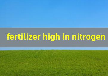  fertilizer high in nitrogen